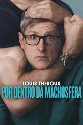 Assistir Louis Theroux: Por Dentro da Machosfera em HD